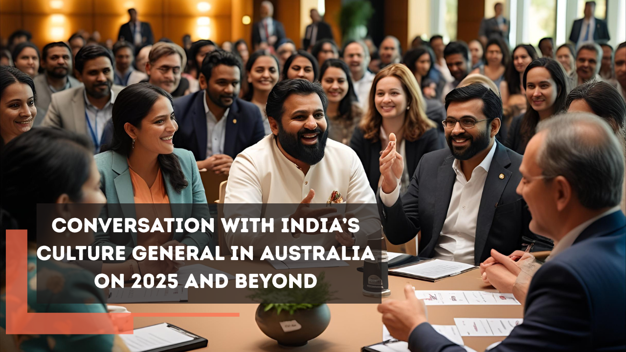 Conversation with India’s Culture General in Australia on 2025 and Beyond