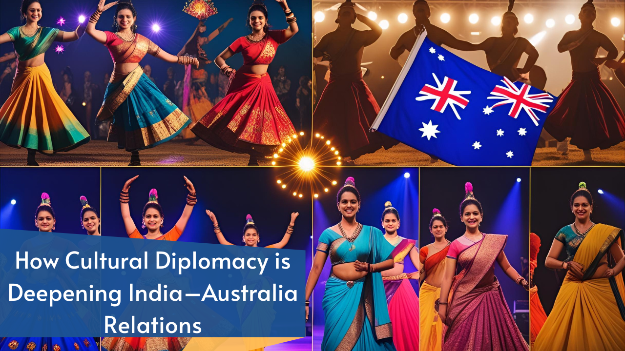 How Cultural Diplomacy is Deepening India–Australia Relations