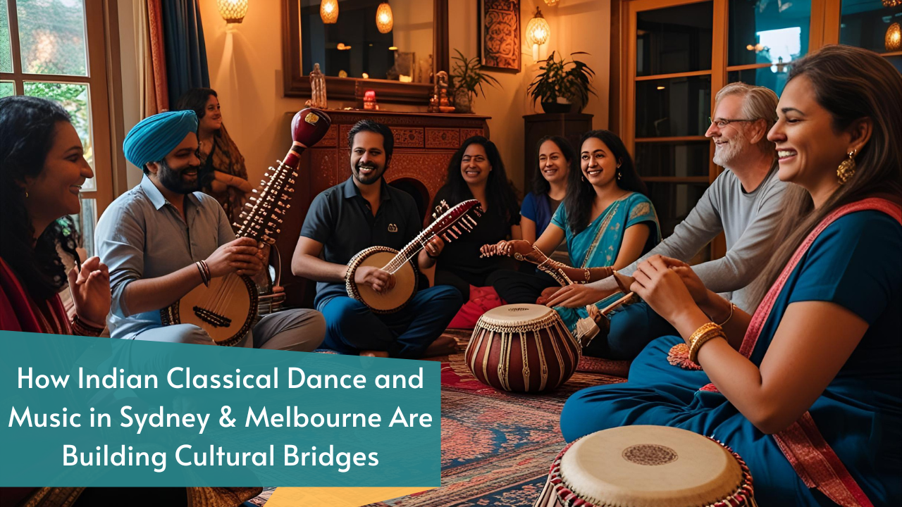 How Indian Classical Dance and Music in Sydney & Melbourne Are Building Cultural Bridges