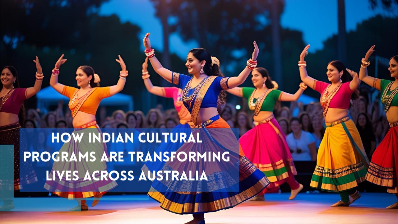 How Indian Cultural Programs Are Transforming Lives Across Australia