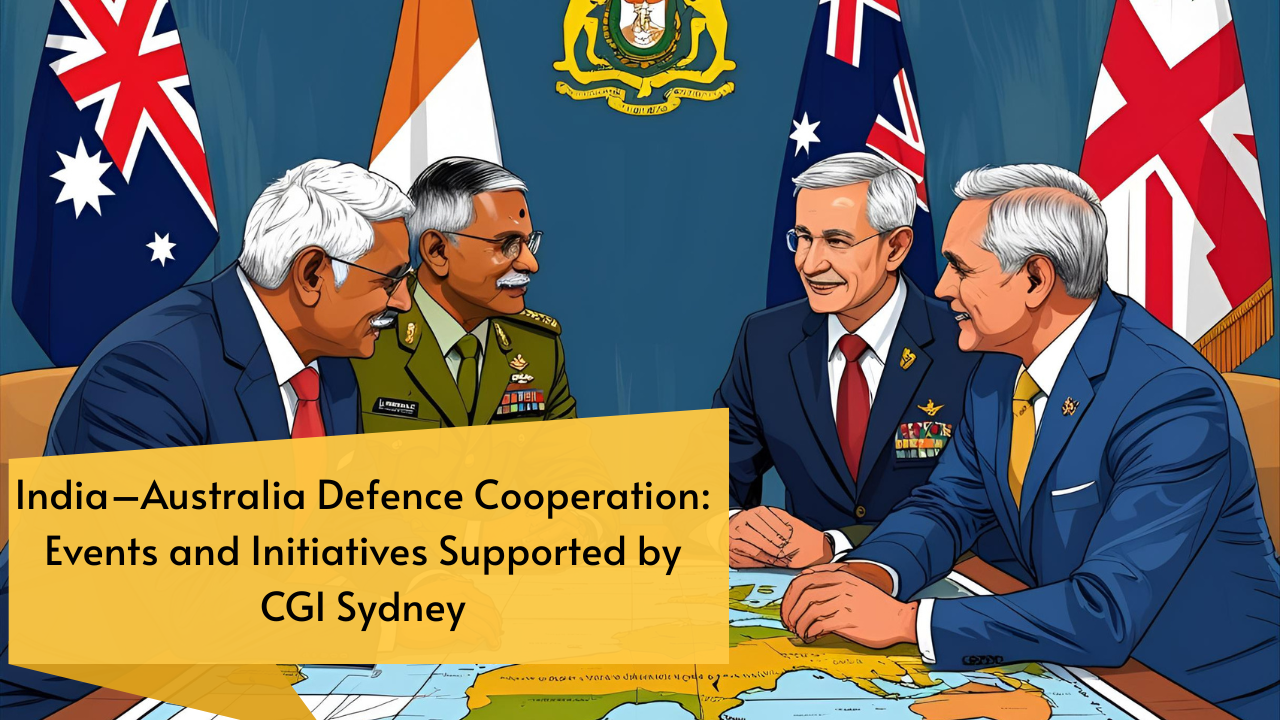 India–Australia Defence Cooperation: Events and Initiatives Supported by CGI Sydney